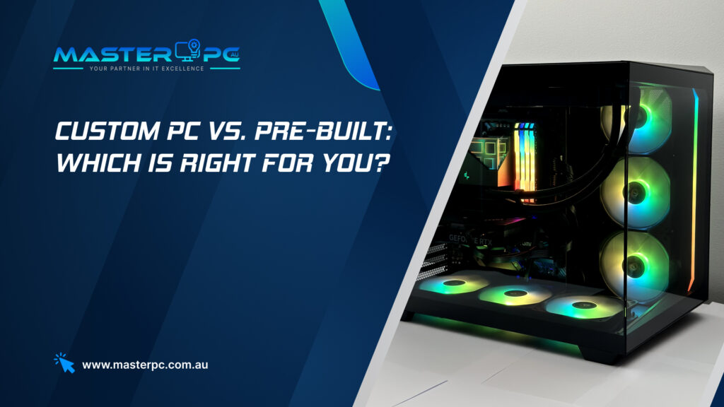 Custom PC vs. Pre-Built: Which is Right for You?